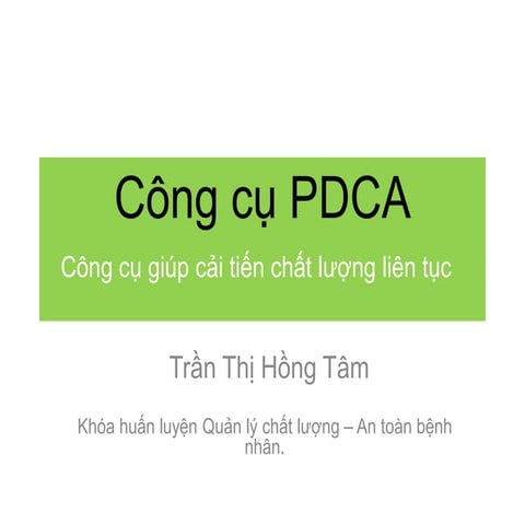 Công cụ PDCA - Công cụ cải tiến chất lượng liên tục_ThS.BS. Trần Thị Hồng Tâm