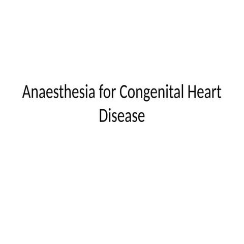 Anesthesia for Congenital Heart Disease.pptx