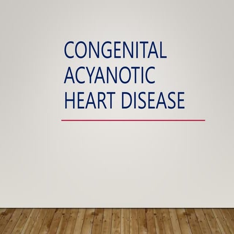 Congenital Heart Disease  acyanotic.pptx