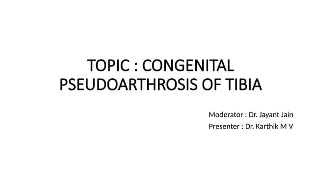 Congenital pseudoarthrosis of tibia | PPTX