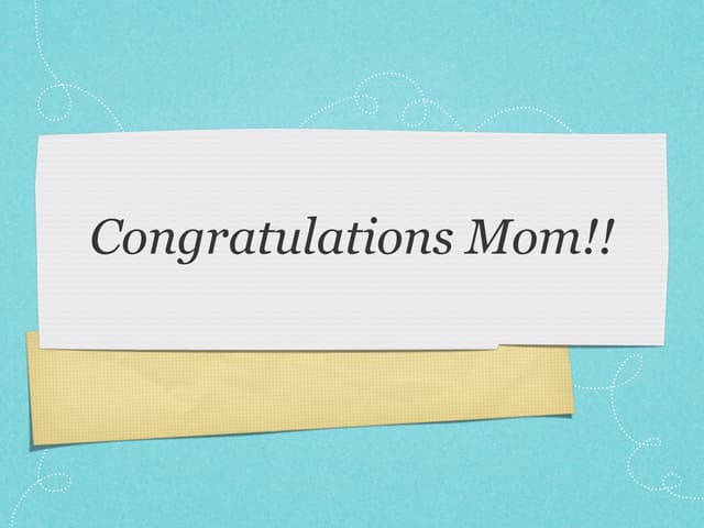 Congratulations to you, mom!