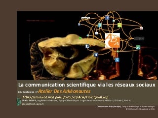 La communication scientifique via les réseaux sociaux  Etude de cas : l’Atelier Des Arkéonautes