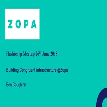 London Hashicorp Meetup #22 - Congruent infrastructure @zopa by Ben Coughlan