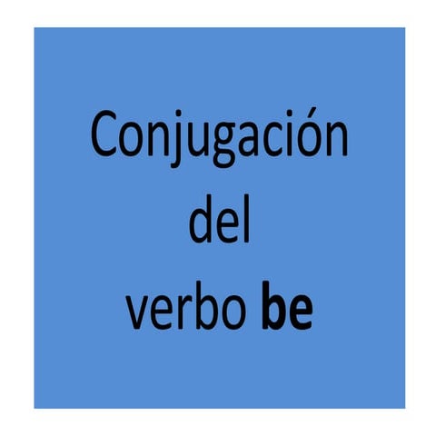 Conjugación del Verbo Be