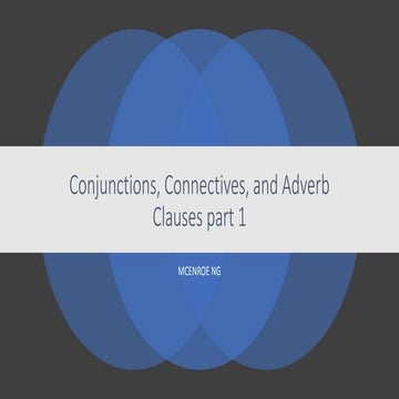 Conjunctions, connectives, and adverb clauses part 1