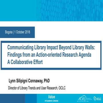 Communicating library impact beyond library walls: Findings from an action-oriented research agenda: A collaborative effort. 