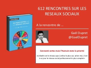 Connecte certes mais l humain reste la priorite gael dupret - 612 rencontres sur les reseaux sociaux