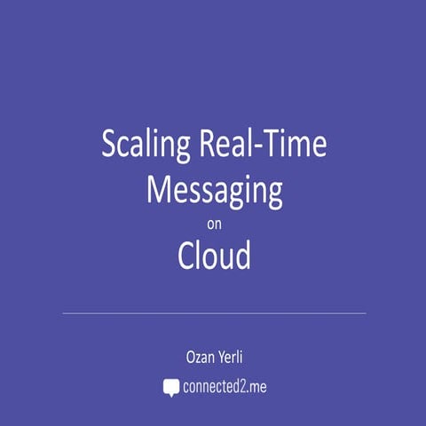 Ankara Cloud Meetup 6. Etkinlik Scaling Real-Time Messaging on Cloud Sunumu