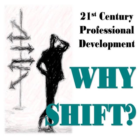 21st Century Professional Development: Why shift?