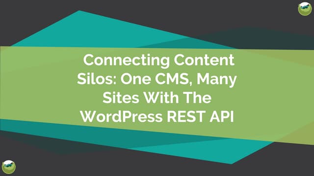 Connecting Content Silos: One CMS, Many Sites With The WordPress REST API