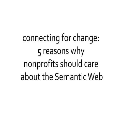 Connecting for Change: 5 Reasons Why Nonprofits Should Care About the Semanti...