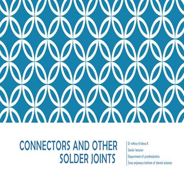 CONNECTORS AND SOLDERS IN FIXED DENTAL PROSTHESIS