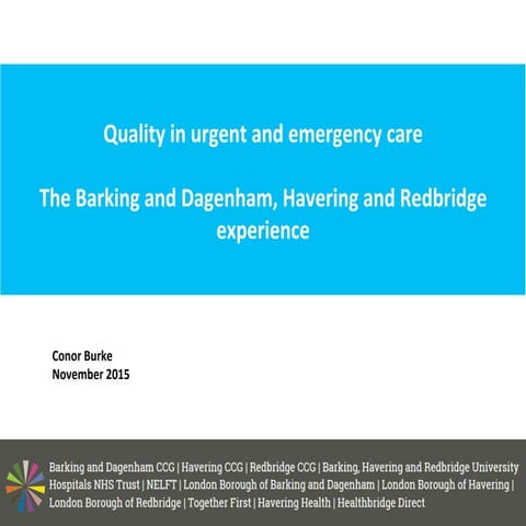 Quality in urgent and emergency care: The Barking and Dagenham, Havering and ...