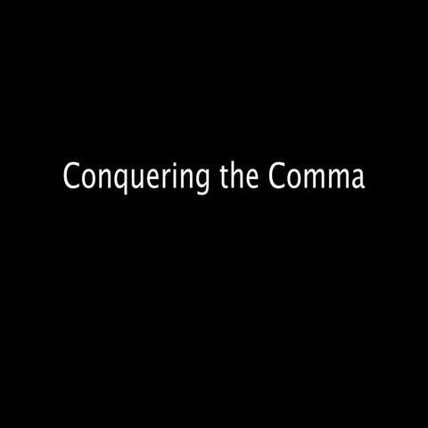 Conquering the Comma