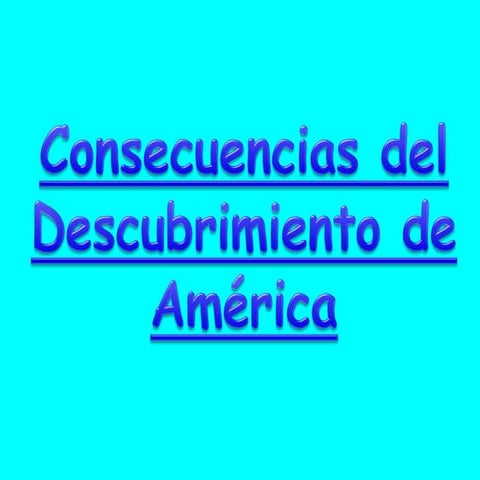 CONSECUENCIAS DEL DESCUBRIMIENTO DE AMERICA