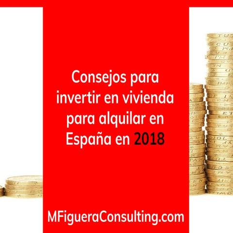 Consejos para invertir en vivienda para alquilar en España en 2018 - By @MFigueraConsult