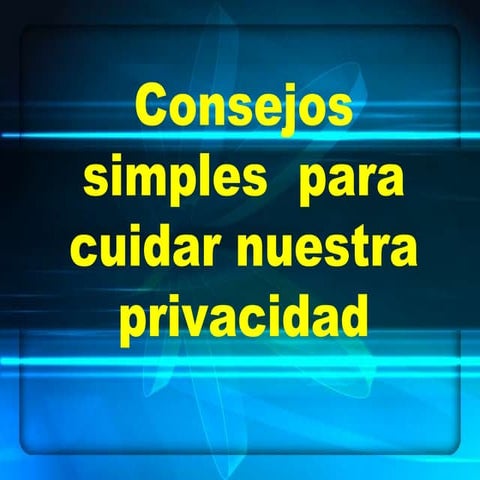 Consejos simples  para cuidar nuestra privacidad