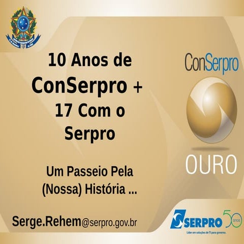 ConSerpro Ouro: 10 Anos de ConSerpro + 17 Anos Com o Serpro. Um Passeio Pela ...
