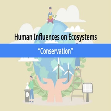 Human Influences on Ecosystem - Conservation | PPTX