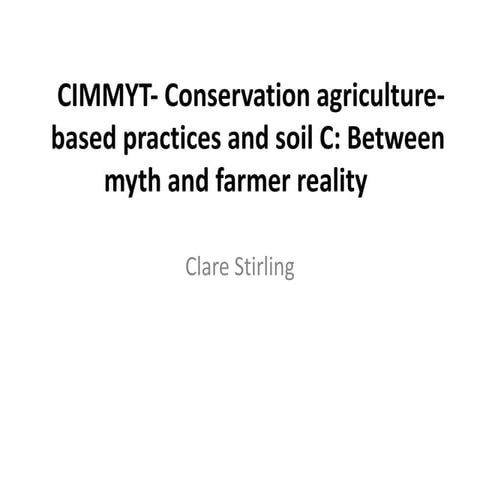 Conservation agriculture based practices and soil carbon: Between myth and fa...