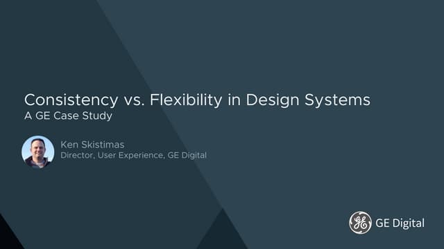 Consistency vs. Flexibility in Design Systems: A GE Case Study by Ken Skistimas