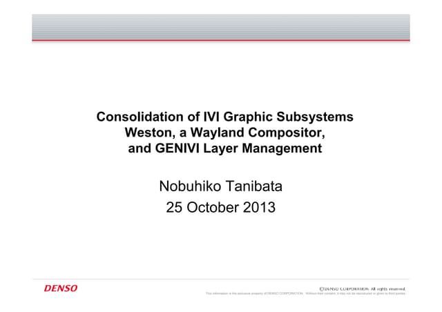 Consolidation of IVI Graphic Subsystems; Weston, a Wayland Compositor, and Ge...