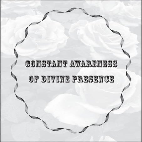 CONSTANT AWARENESS OF DIVINE PRESENCE