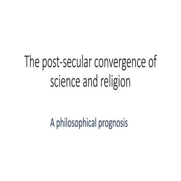 The post-secular convergence of science and religion (a philosophical prognosis)