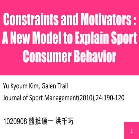 (洪千巧)Constraints and motivators   a new model to explain sport consumer behav...