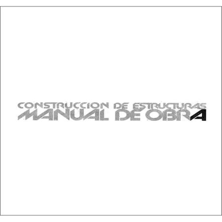 CONSTRUCCIÓN DE ESTRUCTURAS - MANUAL DE OBRA (Gallegos, Rios, Casabone, Uccel...