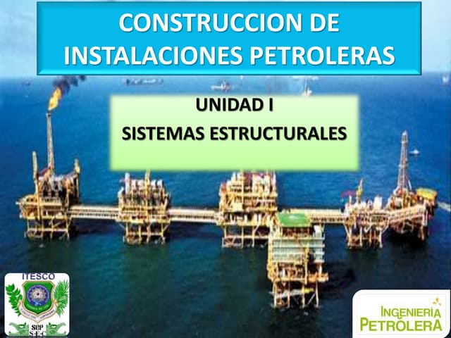 Unidad 1 Sistemas Estructurales. Construcción de Instalaciones Petroleras