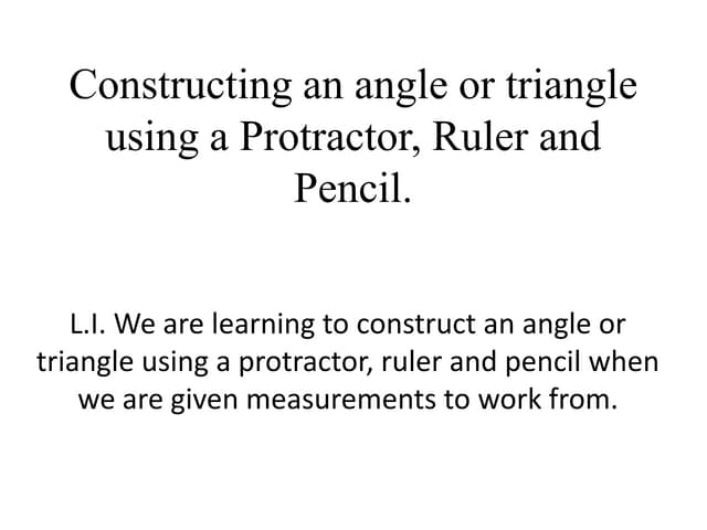 Constructing An Angle Or Triangle Using A Protractor Pptx Constructing An Angle Or Triangle Using A Protractor Pptx