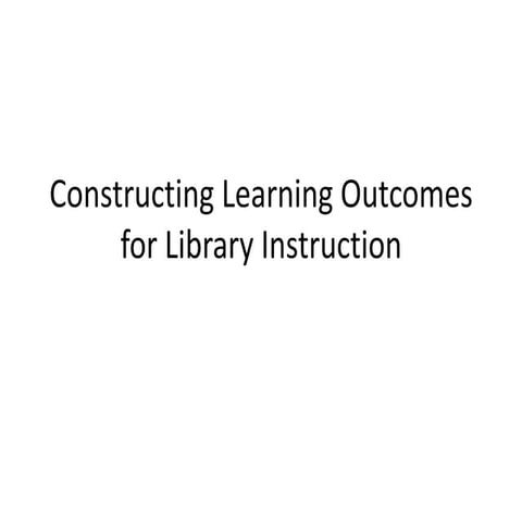 Constructing learning outcomes for library instruction