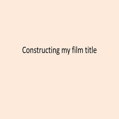 Constructing my film title