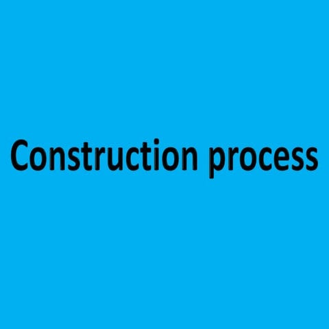 Construction Process