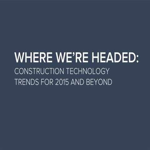 Where We're Headed: Construction Technology Trends for 2015