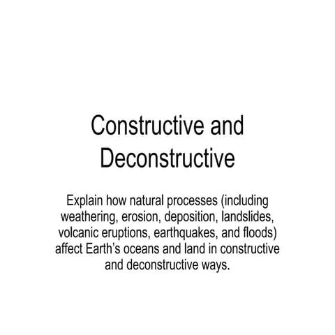 Constructive and deconstructive