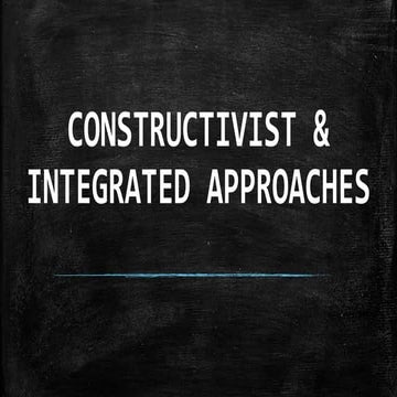 CONSTRUCTIVIST & INTEGRATED APPROACHES.pptx