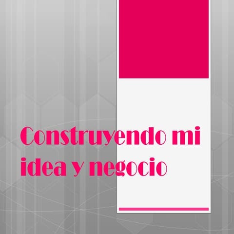 Construyendo mi idea y negocio