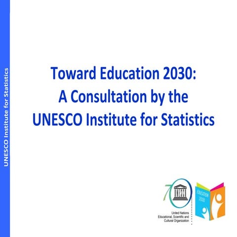 Towards Education 2030: A Consulation by the UNESCO Institute for Statistics