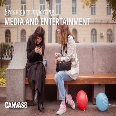 Consumer trends in media and entertainment 2018 : Canvas8