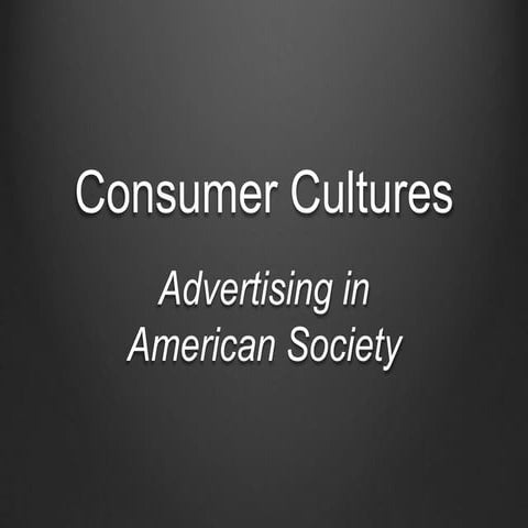 Consumer Cultures, Advertising in American Society