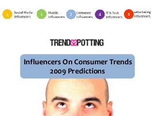Influencers on Consumer Trends 2009 by TrendsSpotting