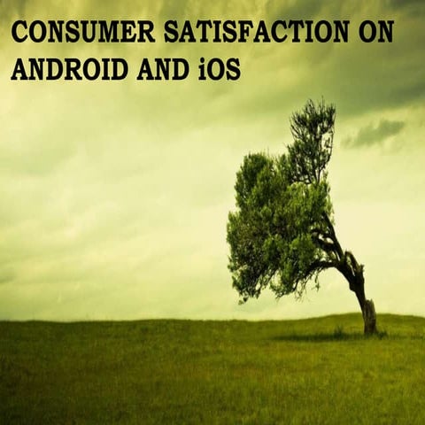 Consumer satisfaction on Android and IOS