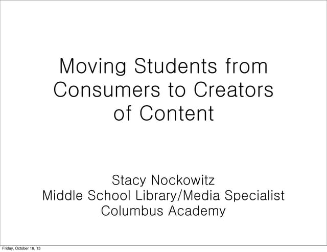 Moving Students from Consumers to Creators of Content- OAIS, 10/21/13