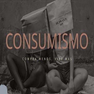 CONSUMISMO , compra menos, vive más, es la cuestión | PPTX