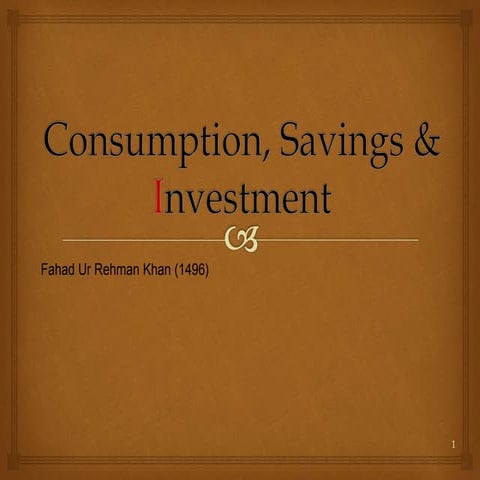 Consumption, Saving and Investment