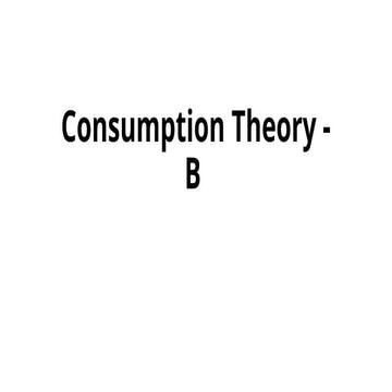Consumption Theory - advanced Macroeconomics