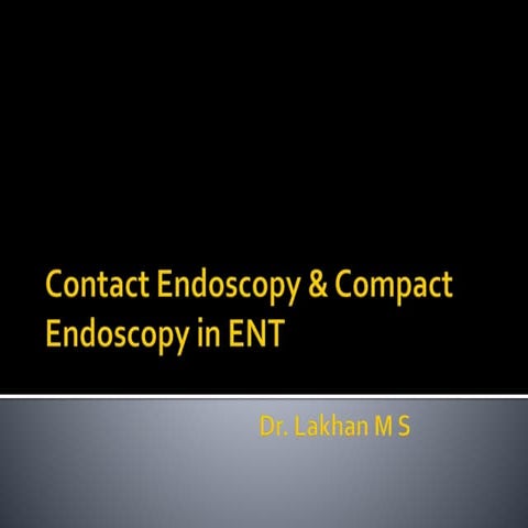 Contact and Compact Endoscopy in ENT