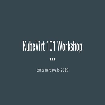 KubeVirt 101 Workshop - Containerdays.io 2019